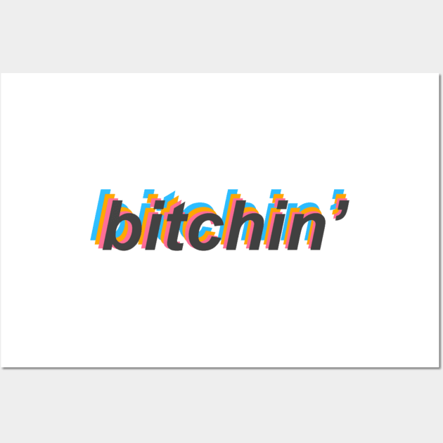 “B*tchin’” Wall Art by sunkissed